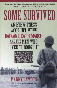 Some Survived: An Eyewitness Account of the Bataan Death March and the Men Who Lived through It Manny Lawton Author