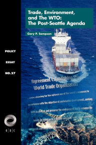 Trade, Environment, and the WTO: The Post-Seattle Agenda Gary Sampson Author