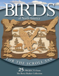 Birds of North America for the Scroll Saw: 25 Projects from the Berry Basket Collection Rick & Karen Longabaugh Author