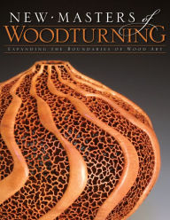 New Masters of Woodturning: Expanding the Boundaries of Wood Art Kevin Wallace Author