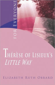 Therese of Lisieux's Little Way: ...for Everyone Elizabeth Ruth Obbard Author