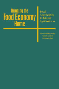 Bringing the Food Economy Home: Local Alternatives to Global Agribusiness Helena Norberg-Hodge Author