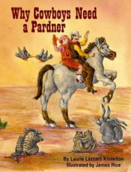 Why Cowboys Need A Pardner Laurie Knowlton Author