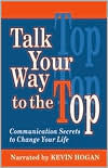 Talk Your Way to the Top: Communication Secrets to Change Your Life - Kevin Hogan