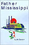 Father Mississippi: The Story of the Great Flood of 1927 - Lyle Saxon