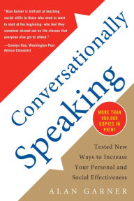 Conversationally Speaking : Tested New Ways to Increase Your Personal and Social Effectiveness Alan Garner Author