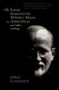The Last Innocent White Man in America: And Other Writings John Leonard Author