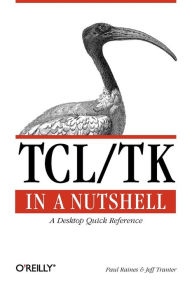 Tcl/Tk in a Nutshell: A Desktop Quick Reference Paul Raines Author