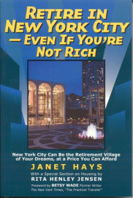 Retire in New York City: Even if You're Not Rich Janet Hays Author