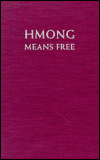 Hmong Means Free: Life in Laos and America - Sucheng Chan