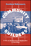 Community Builders: A Tale of Neighborhood Mobilization in Two Cities - Gordana Rabrenovic