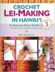 Crochet Lei-Making in Hawaii Volume 3 Judy Dela Cruz Author