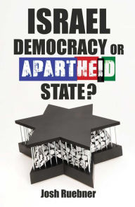 Israel: Democracy or Apartheid State? Josh Ruebner Author