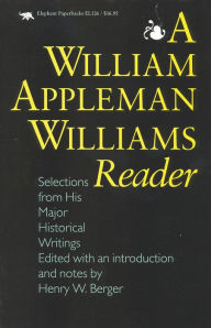 A William Appleman Williams Reader: Selections From His Major Historical Writings Henry W. Berger Editor