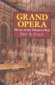 Grand Opera: Mirror of the Western Mind Eric A. Plaut Author