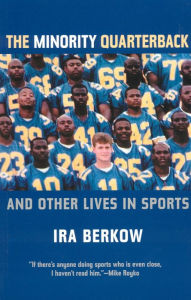 The Minority Quarterback: And Other Lives in Sports Ira Berkow Author