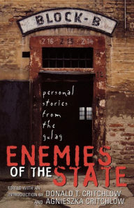 Enemies of the State: Personal Stories from the Gulag Donald T. Critchlow co-editor of American Con Author