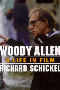 Woody Allen: A Life in Film Richard Schickel Author