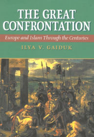 The Great Confrontation: Europe and Islam through the Centuries Ilya V. Gaiduk Author