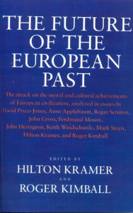 The Future of the European Past Hilton Kramer Editor