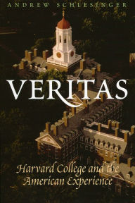 Veritas: Harvard College and the American Experience Andrew Schlesinger Author