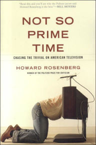 Not So Prime Time: Chasing the Trivial on American Television Howard Roenberg Author