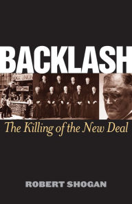 Backlash: The Killing of the New Deal - Robert Shogan