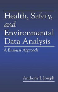 Health, Safety, And Environmental Data Analysis - Anthony J. Joseph