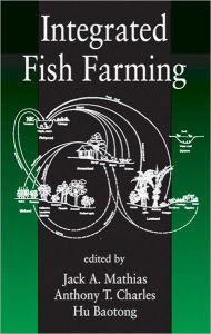 Integrated Fish Farming: Proceedings of a Workshop on Integrated Fish Farming Held in Wuxi, Jiangsu Province, People's Republic of China, October 11-15, 1994 - Jack A. Mathias