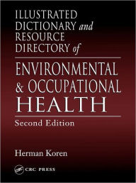 Illustrated Dictionary and Resource Directory of Environmental and Occupational Health, Second Edition Herman Koren Author