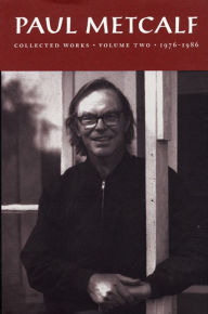 Paul Metcalf: Collected Works, Volume II: 1976-1986 Paul Metcalf Author