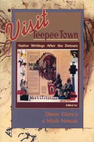 Visit Teepee Town: Native Writings After the Detours Diane Glancy Editor