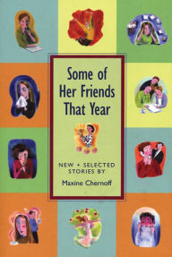 Some of Her Friends That Year: New and Selected St Maxine Chernoff Author