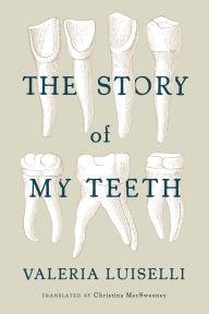 The Story of My Teeth Valeria Luiselli Author