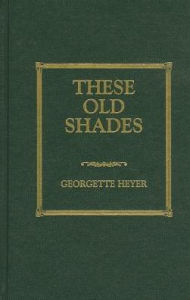 These Old Shades (Alastair Trilogy Series #1) - Georgette Heyer