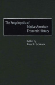 The Encyclopedia of Native-American Economic History - Bruce E. Johansen