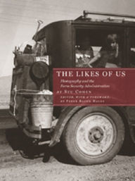 The Likes of Us: Photography and the Farm Security Administration Stu Cohen Author