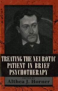 Treating the Neurotic Patient in Brief Psychotherapy Althea J. Horner PhD Editor