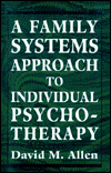 Family Systems Approach to Individual Psychotherapy. - David M. Allen