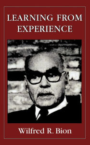 Learning from Experience Wilfred R. Bion Author
