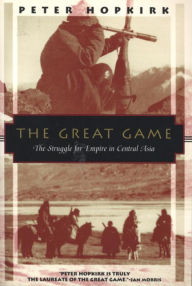 The Great Game: The Struggle for Empire in Central Asia Peter Hopkirk Author