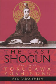 The Last Shogun: The Life of Tokugawa Yoshinobu Ryotaro Shiba Author
