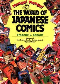 Manga! Manga!: The World of Japanese Comics Frederik L. Schodt Author