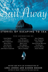 Sail Away: Stories of Escaping to Sea Lena Lencek Editor