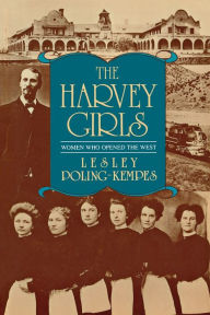 The Harvey Girls: Women Who Opened the West Lesley Poling-Kempes Author
