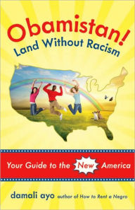 Obamistan! Land Without Racism: Your Guide to the New America damali ayo Author
