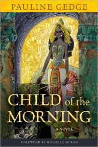 Child of the Morning: A Novel Pauline Gedge Author