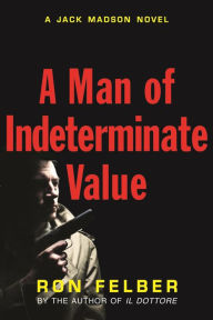 A Man of Indeterminate Value Ron Felber Author