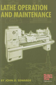 Lathe Operation and Maintenance - John G. Edwards