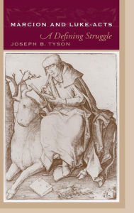 Marcion and Luke-acts: A Defining Struggle Joseph B. Tyson Author